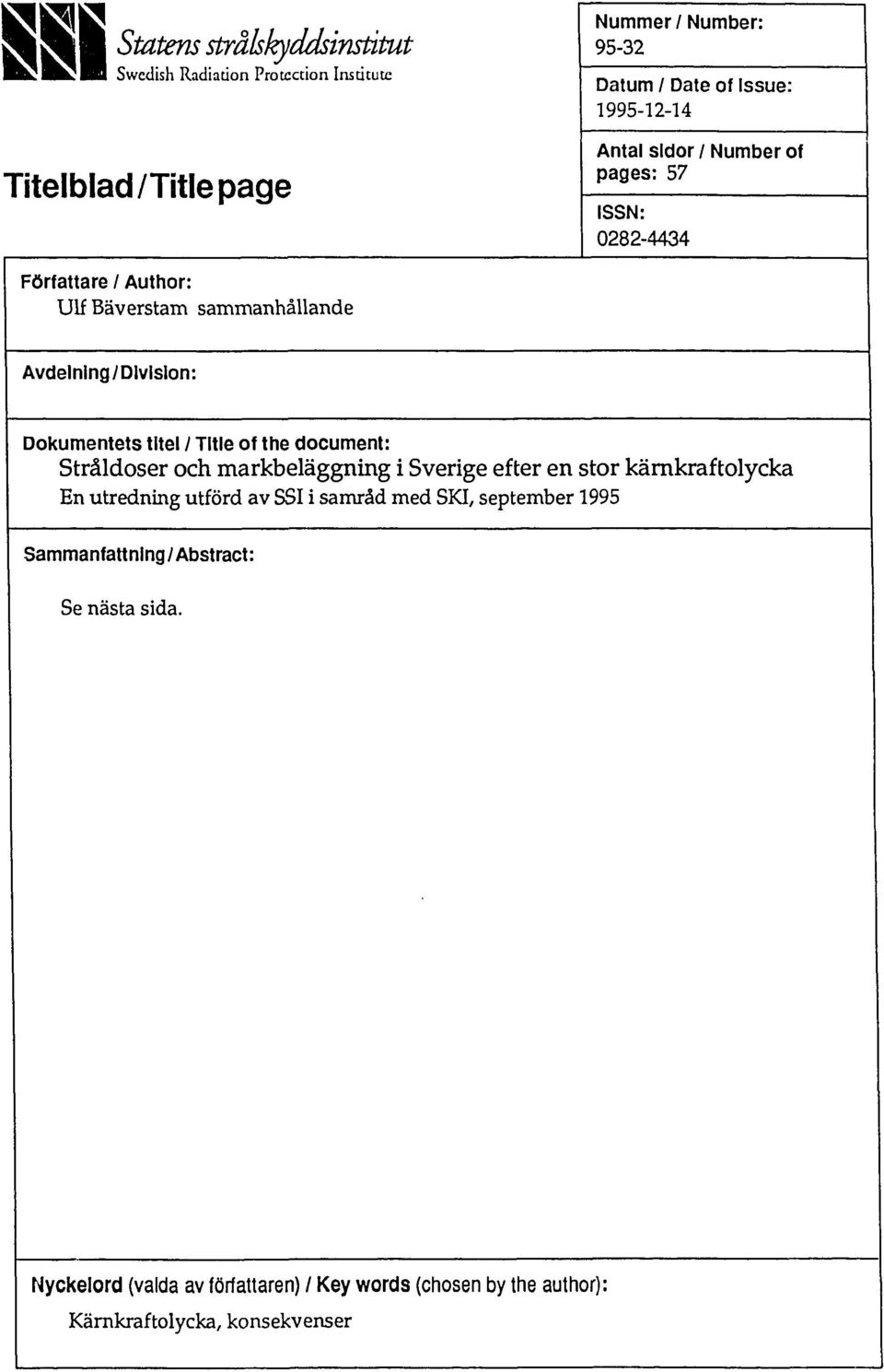 Title of the document: Stråldoser och markbeläggning i Sverige efter en stor kärnkraftolycka En utredning utförd av SSI i samråd med SKI,