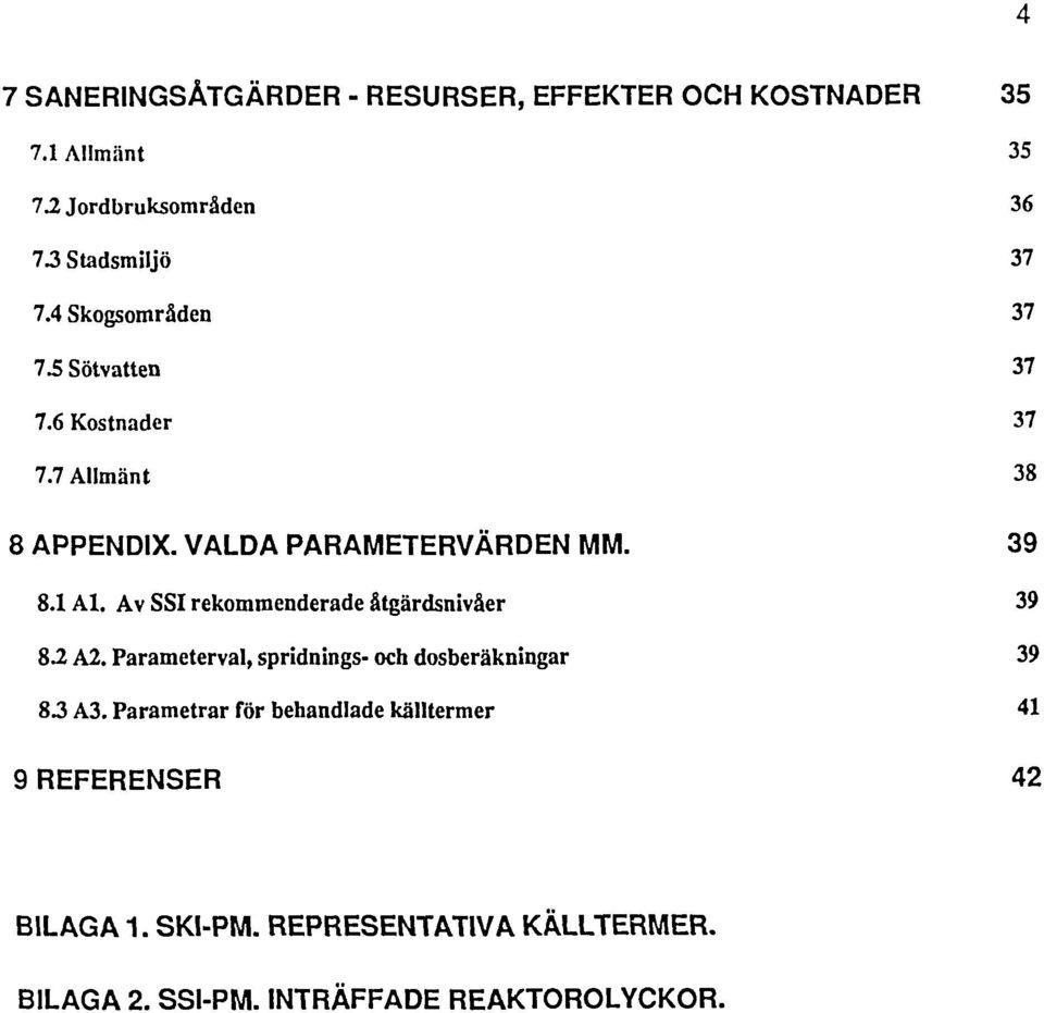 Av SSI rekommenderade åtgärdsnivåer 39 82 A2. Parameterval, spridnings- och dosberäkningar 39 83 A3.