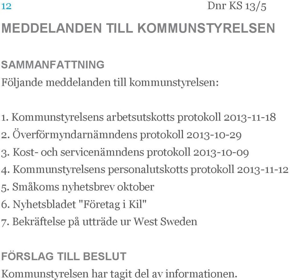 Kost- och servicenämndens protokoll 2013-10-09 4. Kommunstyrelsens personalutskotts protokoll 2013-11-12 5.