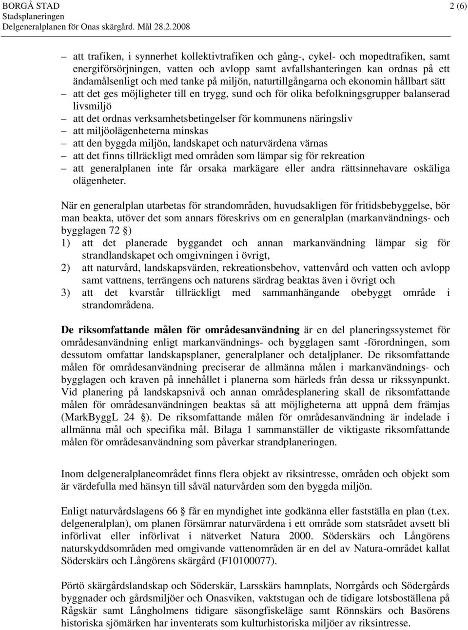 verksamhetsbetingelser för kommunens näringsliv att miljöolägenheterna minskas att den byggda miljön, landskapet och naturvärdena värnas att det finns tillräckligt med områden som lämpar sig för