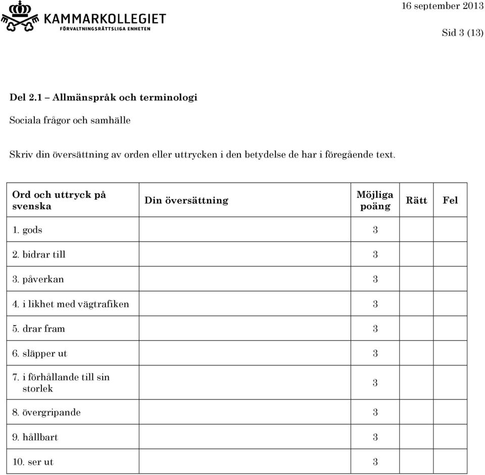 gods 3 2. bidrar till 3 3. påverkan 3 4. i likhet med vägtrafiken 3 5. drar fram 3 6.