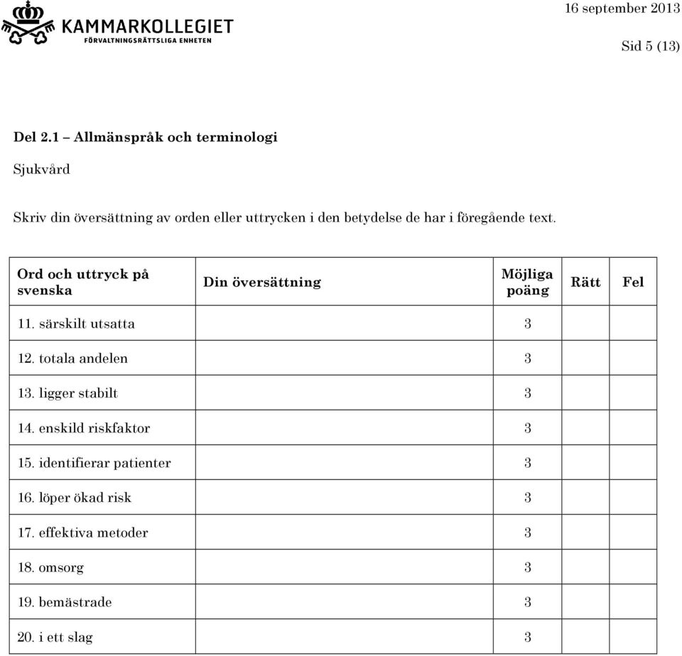 totala andelen 3 13. ligger stabilt 3 14. enskild riskfaktor 3 15.