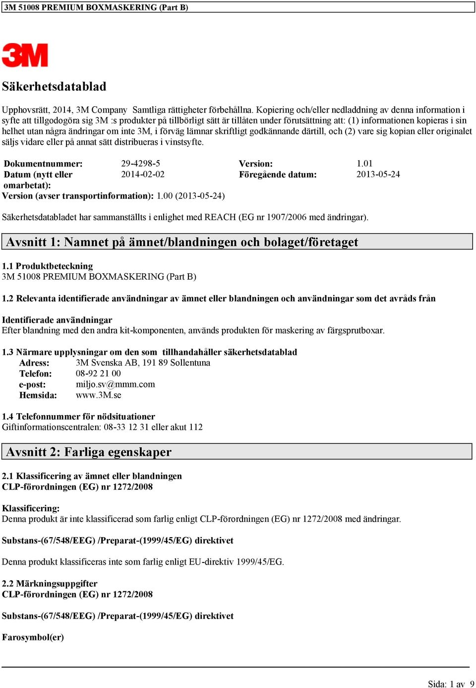 några ändringar om inte 3M, i förväg lämnar skriftligt godkännande därtill, och (2) vare sig kopian eller originalet säljs vidare eller på annat sätt distribueras i vinstsyfte.