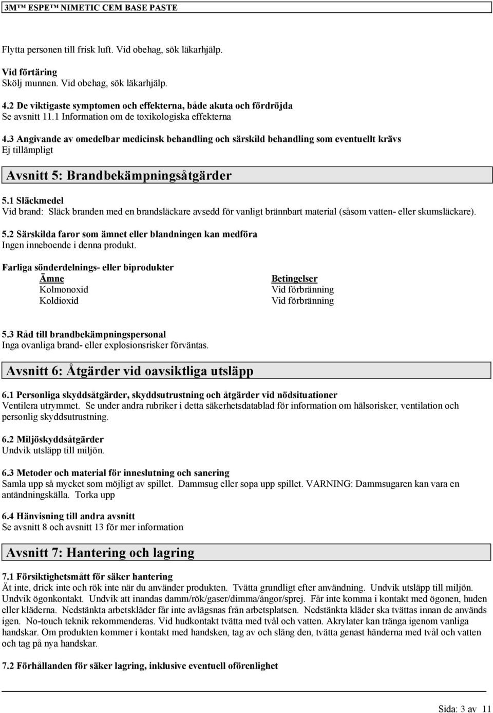 3 Angivande av omedelbar medicinsk behandling och särskild behandling som eventuellt krävs Avsnitt 5: Brandbekämpningsåtgärder 5.