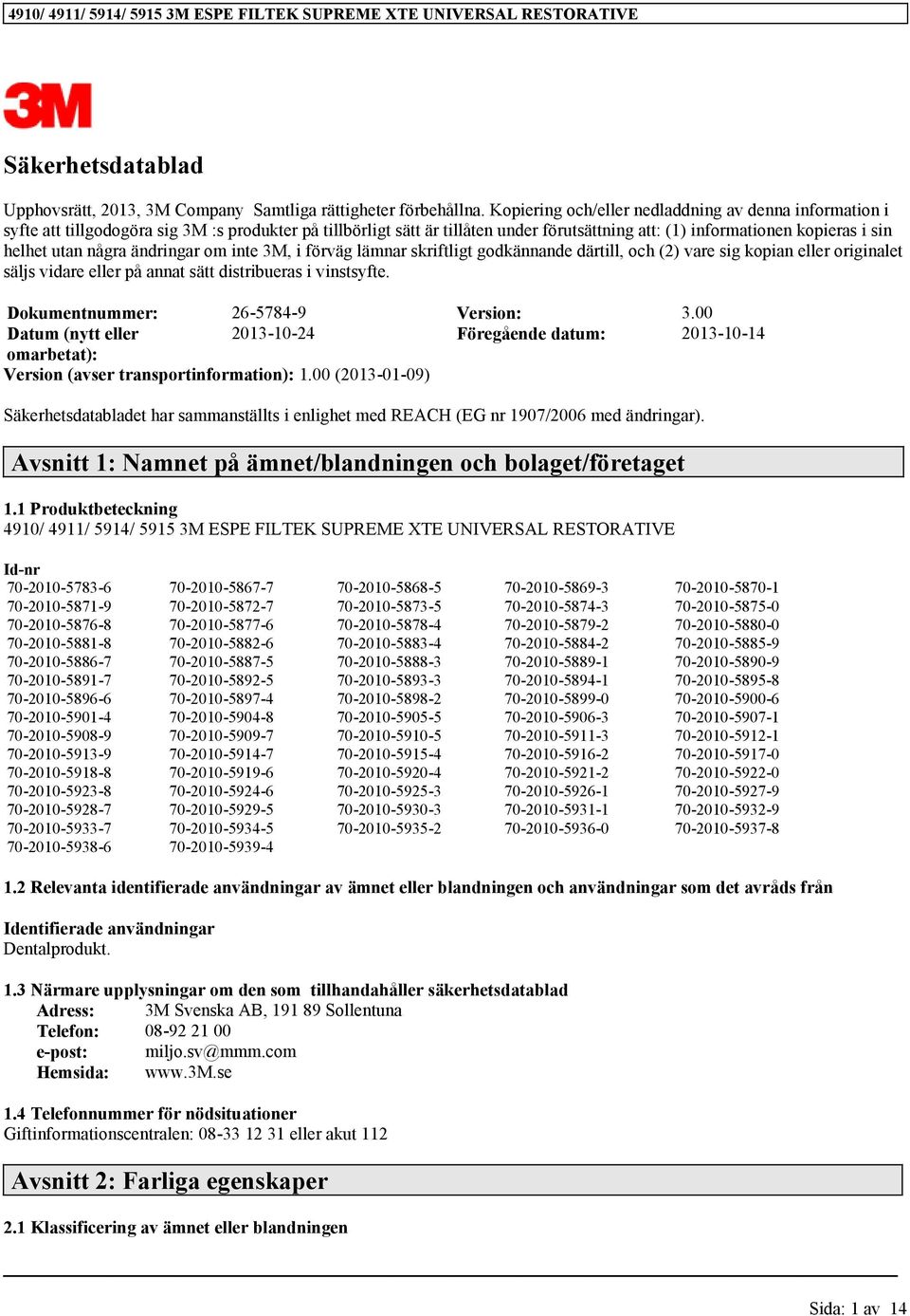 några ändringar om inte 3M, i förväg lämnar skriftligt godkännande därtill, och (2) vare sig kopian eller originalet säljs vidare eller på annat sätt distribueras i vinstsyfte.