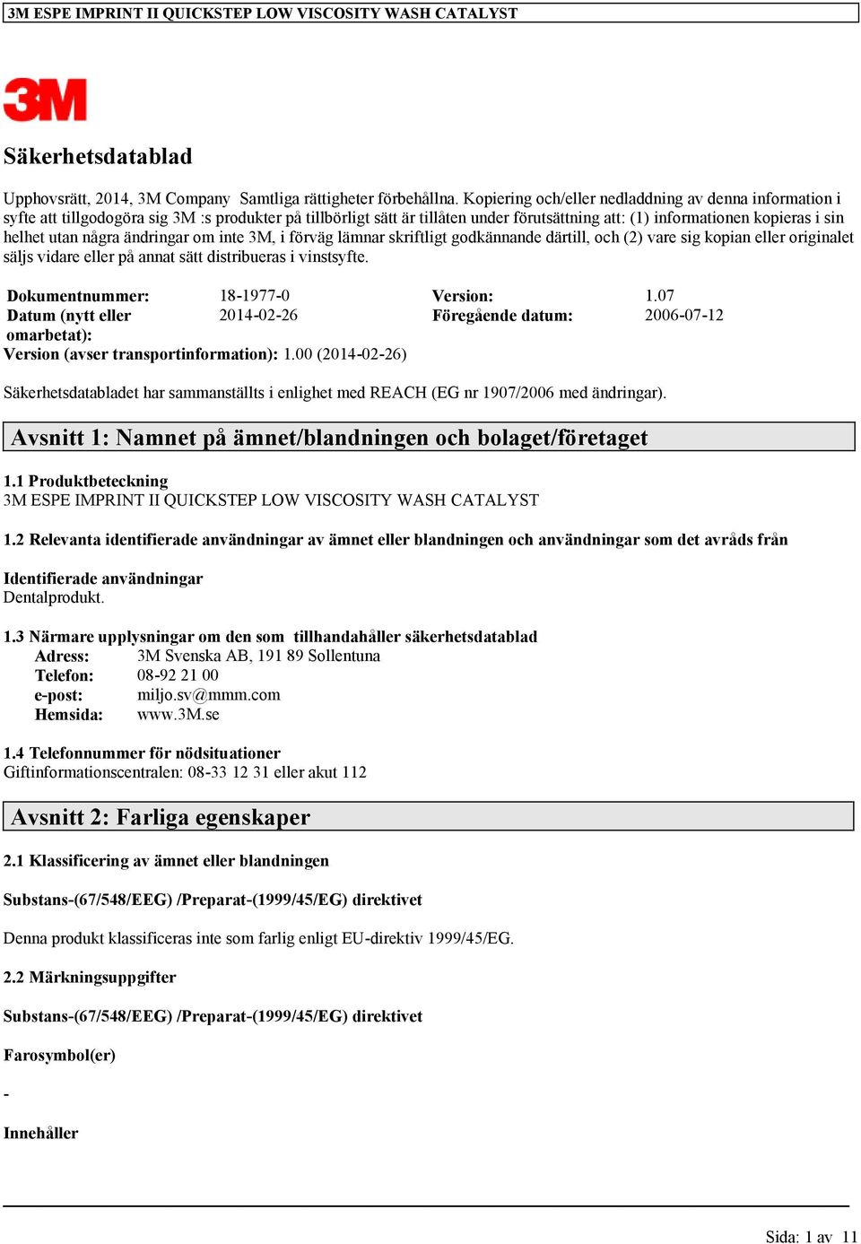 några ändringar om inte 3M, i förväg lämnar skriftligt godkännande därtill, och (2) vare sig kopian eller originalet säljs vidare eller på annat sätt distribueras i vinstsyfte.