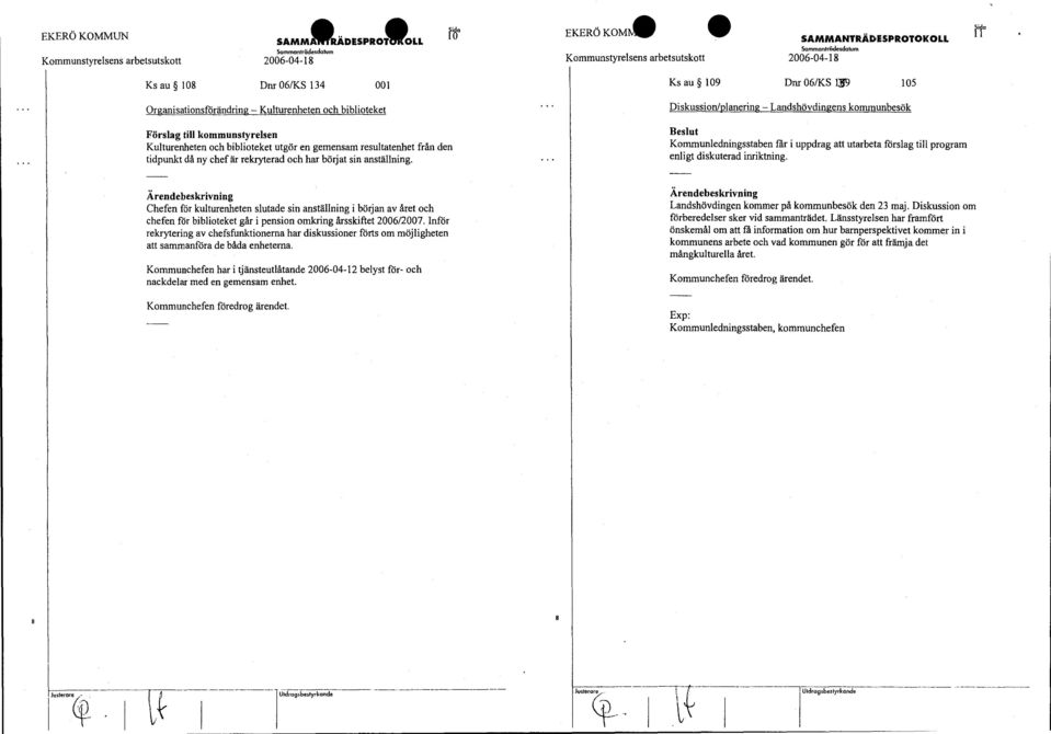 börjat sin anställning. Kommunledningsstaben får i uppdrag att utarbeta förslag till program enligt diskuterad inriktning.