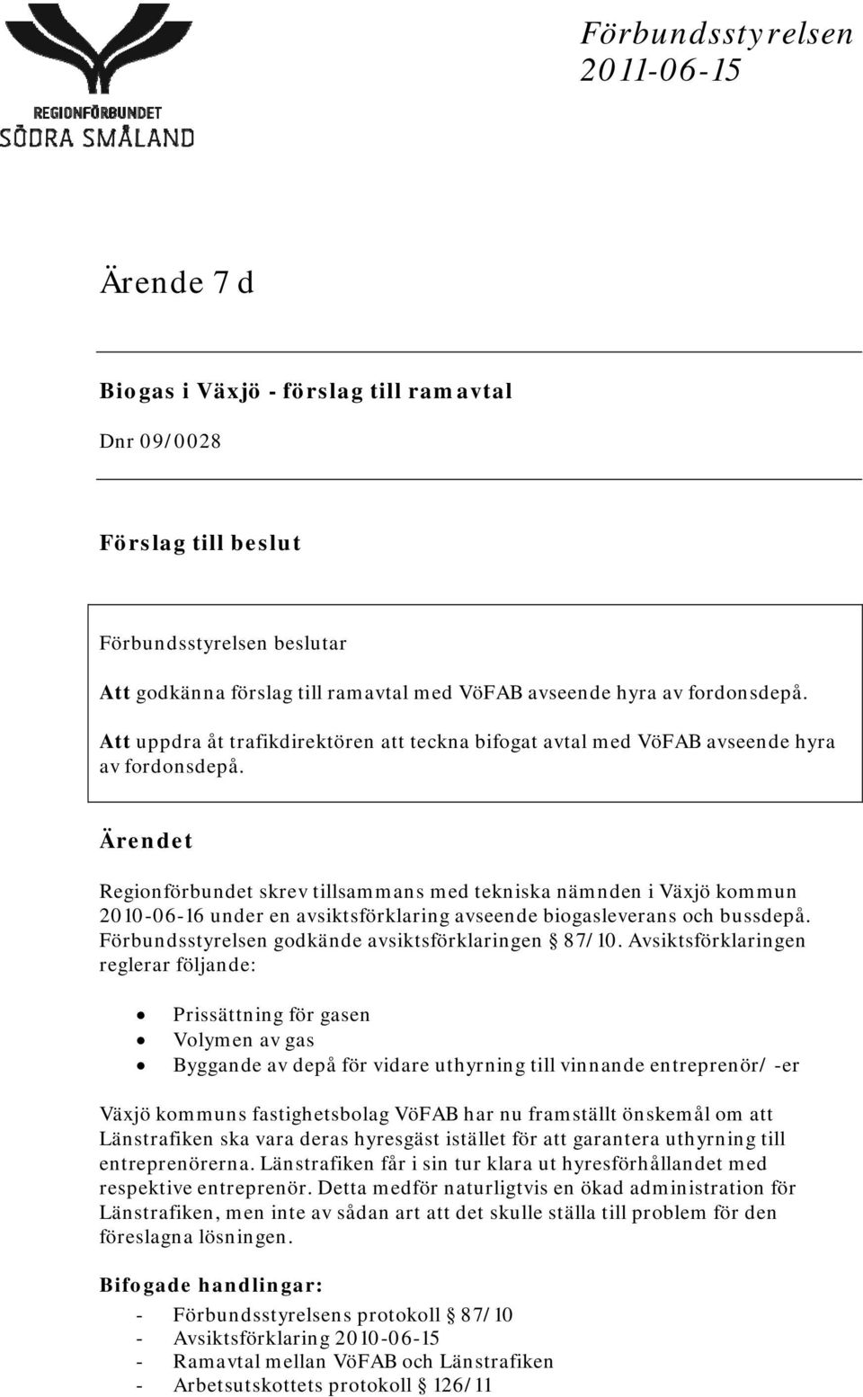 Ärendet Regionförbundet skrev tillsammans med tekniska nämnden i Växjö kommun 2010-06-16 under en avsiktsförklaring avseende biogasleverans och bussdepå.