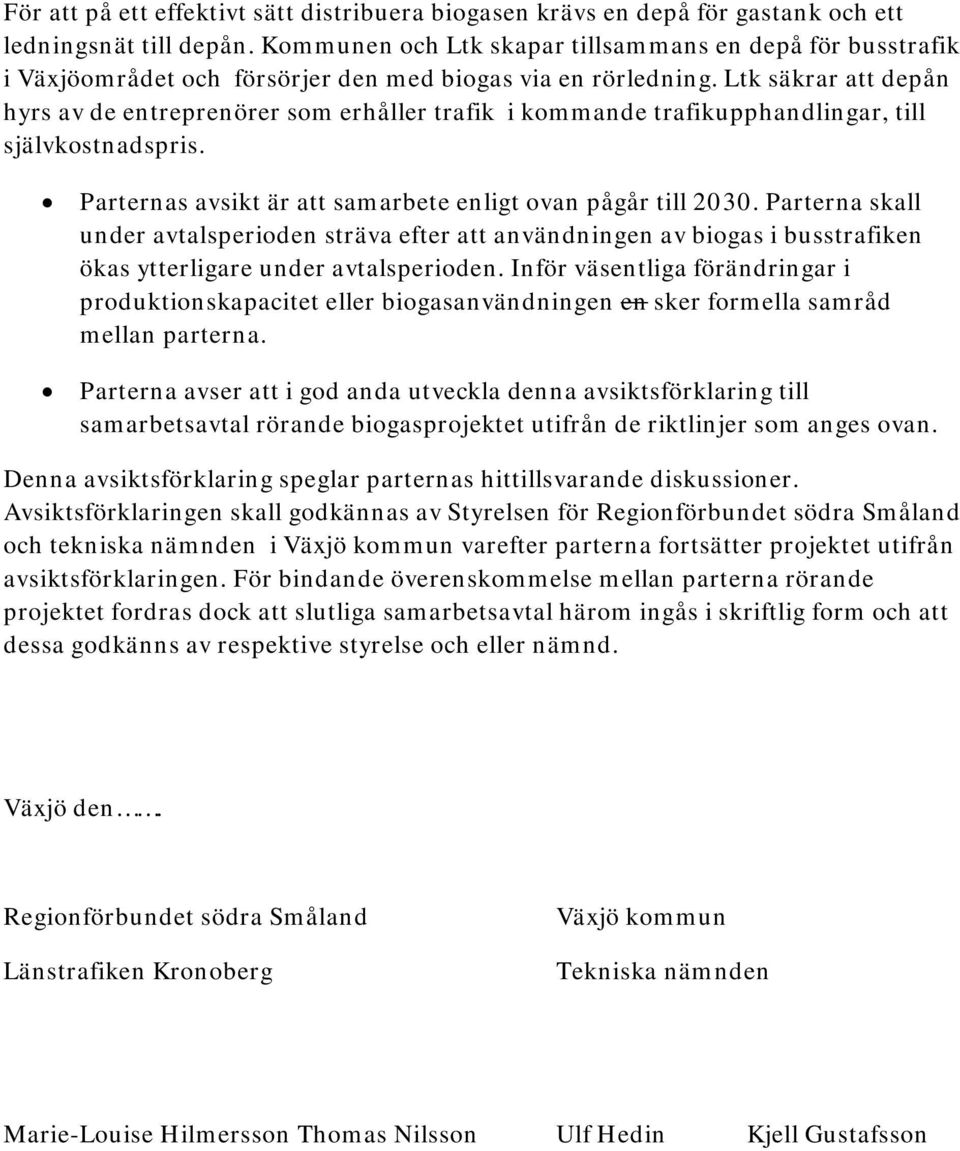 Ltk säkrar att depån hyrs av de entreprenörer som erhåller trafik i kommande trafikupphandlingar, till självkostnadspris. Parternas avsikt är att samarbete enligt ovan pågår till 2030.