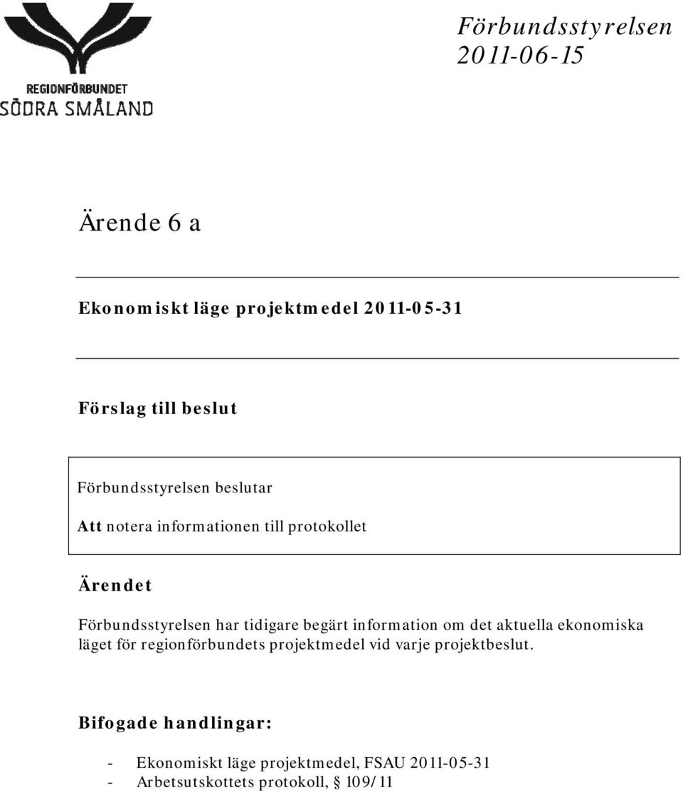 tidigare begärt information om det aktuella ekonomiska läget för regionförbundets projektmedel vid varje