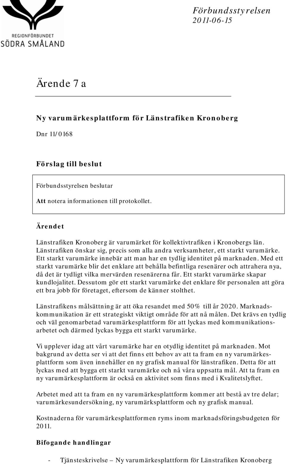 Ett starkt varumärke innebär att man har en tydlig identitet på marknaden.