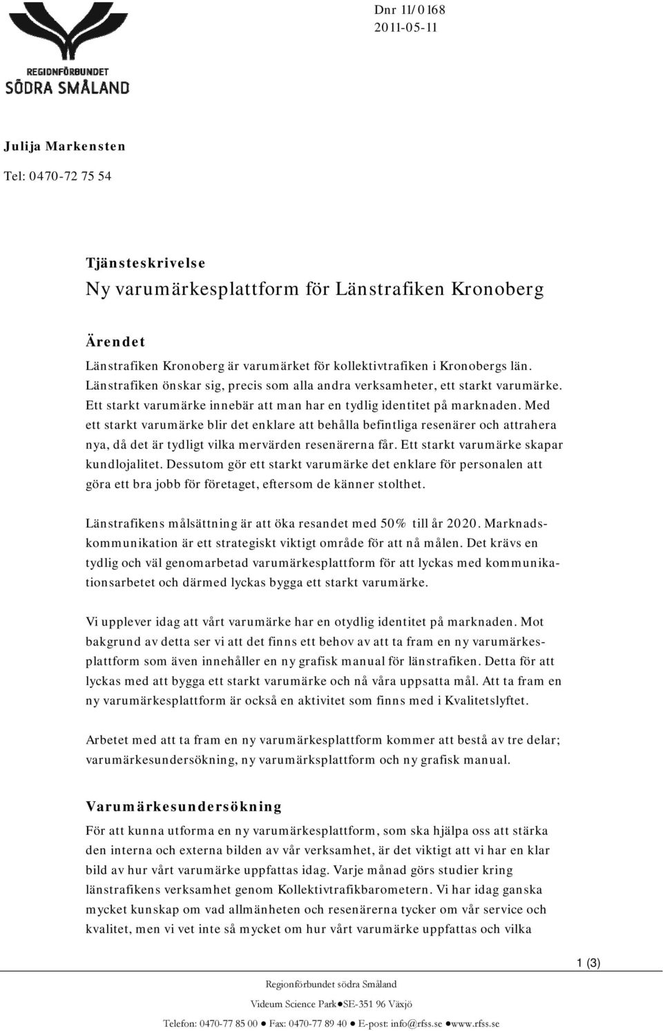 Med ett starkt varumärke blir det enklare att behålla befintliga resenärer och attrahera nya, då det är tydligt vilka mervärden resenärerna får. Ett starkt varumärke skapar kundlojalitet.