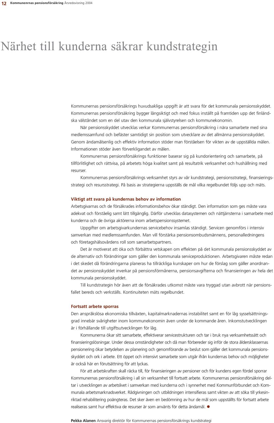 När pensionsskyddet utvecklas verkar Kommunernas pensionsförsäkring i nära samarbete med sina medlemssamfund och befäster samtidigt sin position som utvecklare av det allmänna pensionsskyddet.