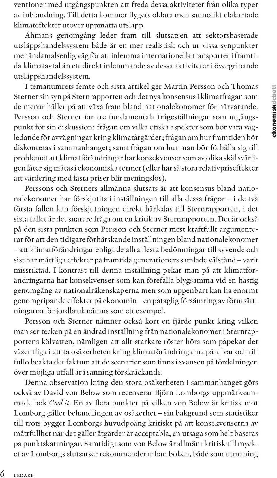 transporter i framtida klimatavtal än ett direkt inlemmande av dessa aktiviteter i övergripande utsläppshandelssystem.