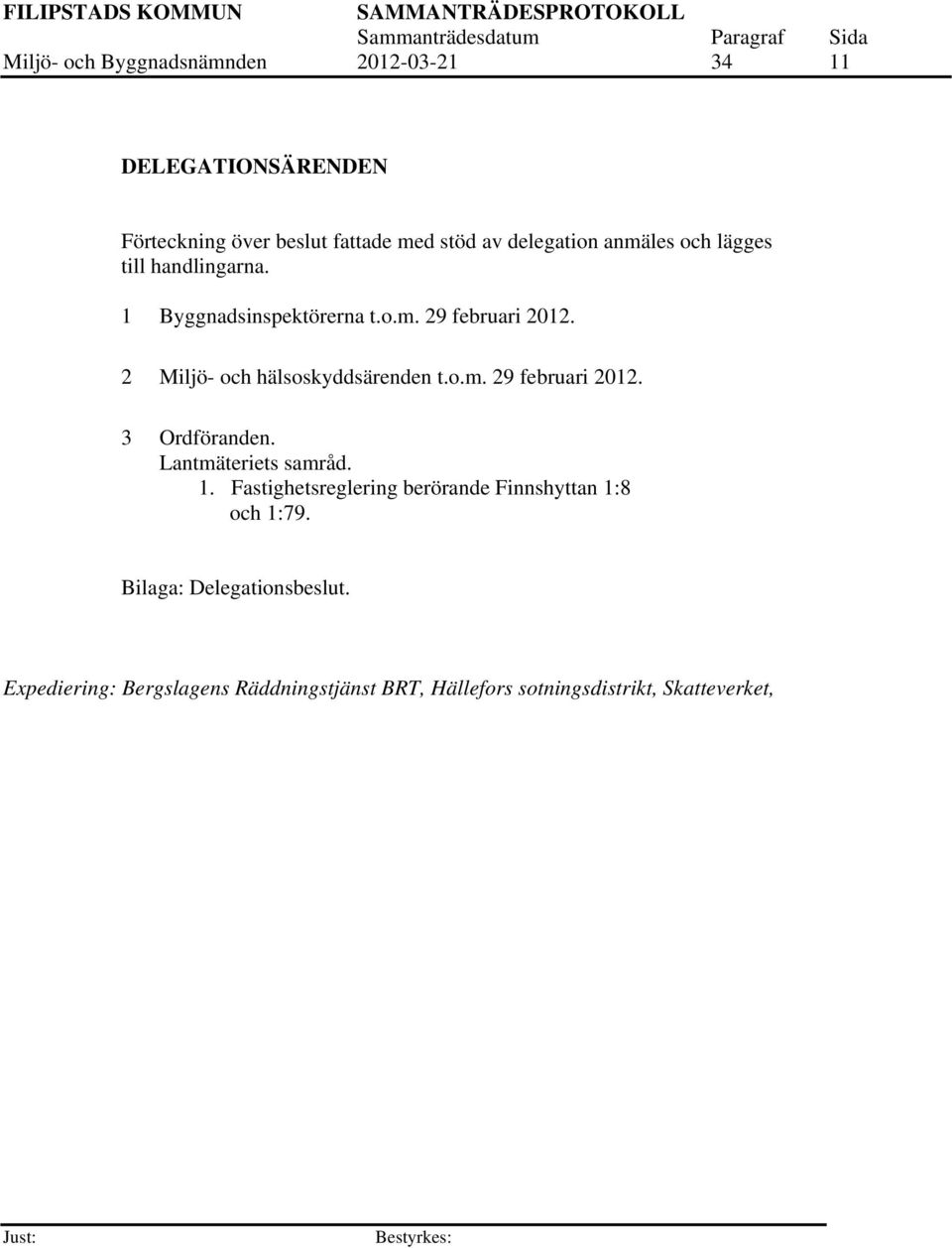 2 Miljö- och hälsoskyddsärenden t.o.m. 29 februari 2012. 3 Ordföranden. Lantmäteriets samråd. 1.