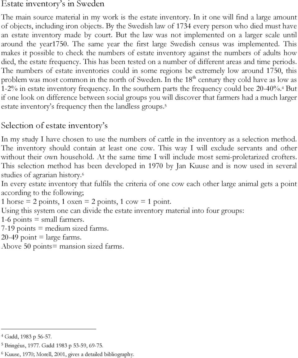 The same year the first large Swedish census was implemented. This makes it possible to check the numbers of estate inventory against the numbers of adults how died, the estate frequency.