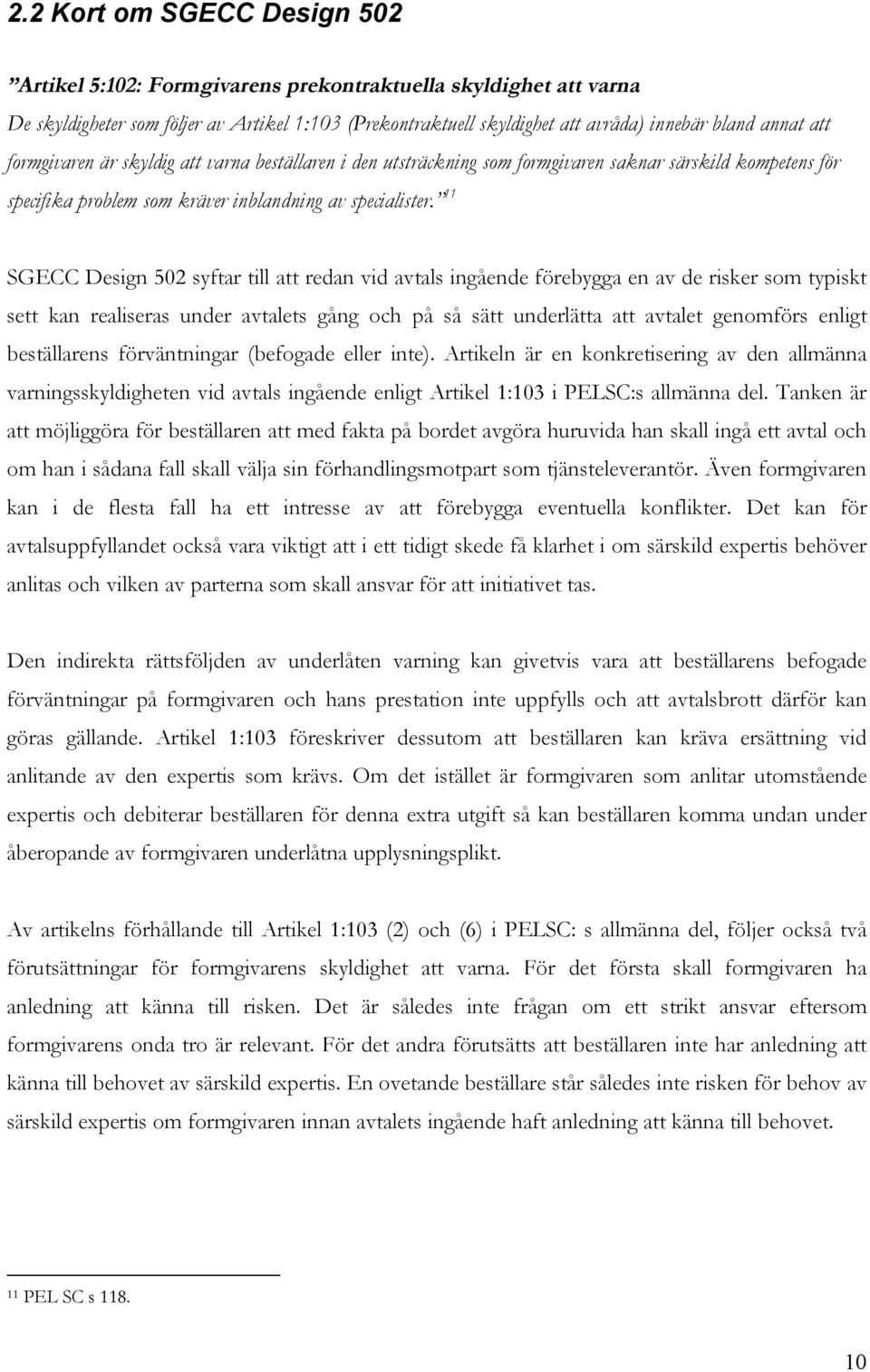 11 SGECC Design 502 syftar till att redan vid avtals ingående förebygga en av de risker som typiskt sett kan realiseras under avtalets gång och på så sätt underlätta att avtalet genomförs enligt