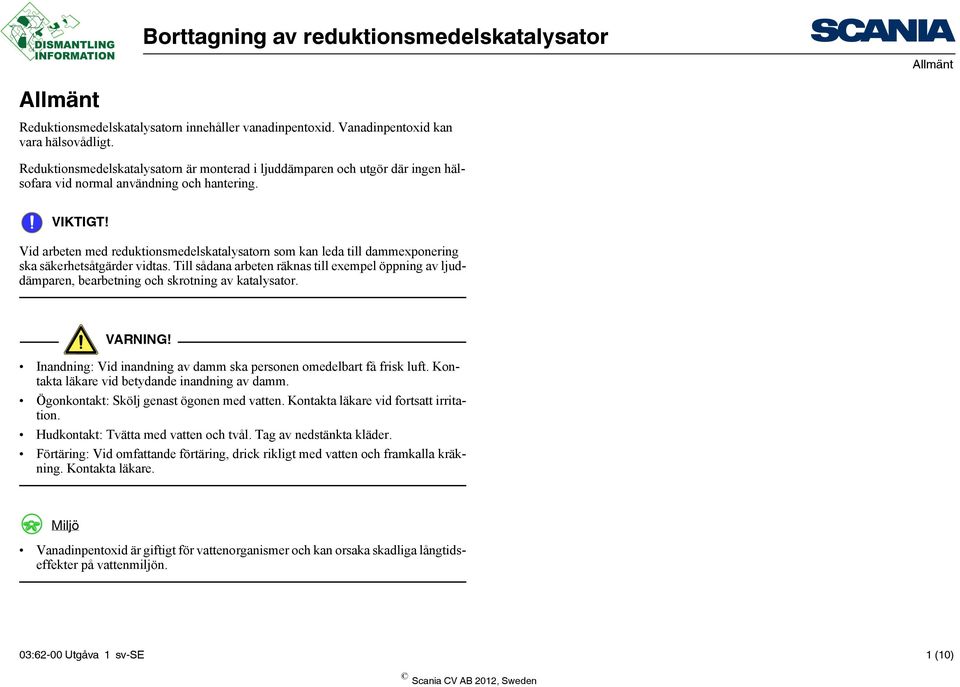 Vid arbeten med reduktionsmedelskatalysatorn som kan leda till dammexponering ska säkerhetsåtgärder vidtas.