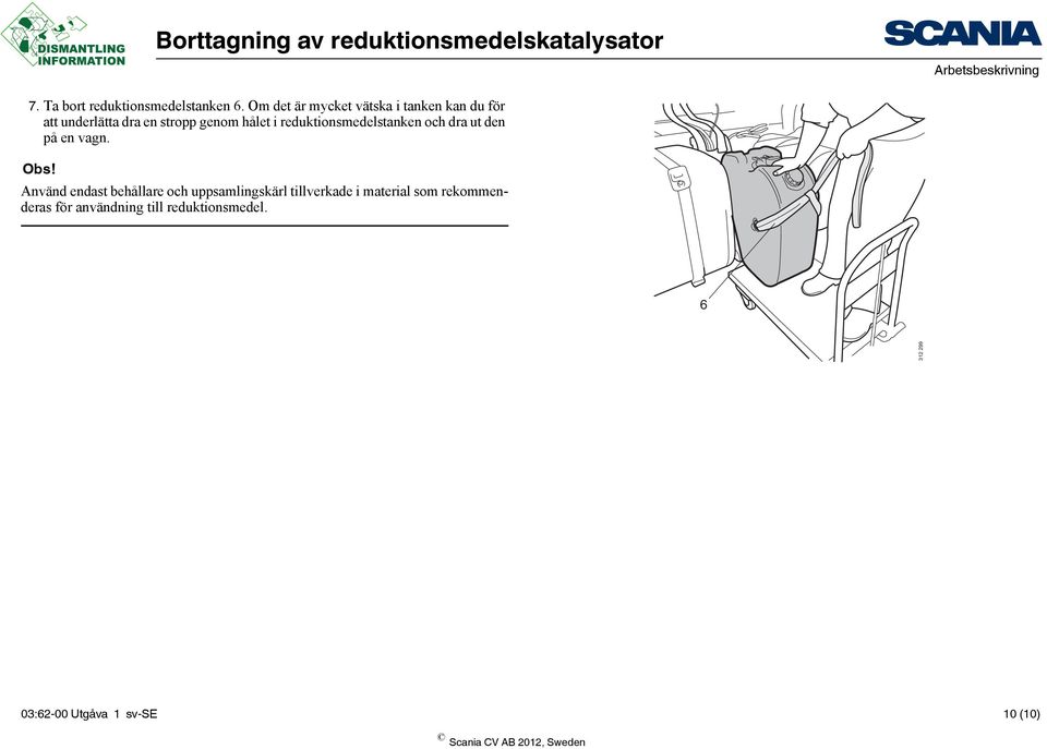 i reduktionsmedelstanken och dra ut den på en vagn. Obs!