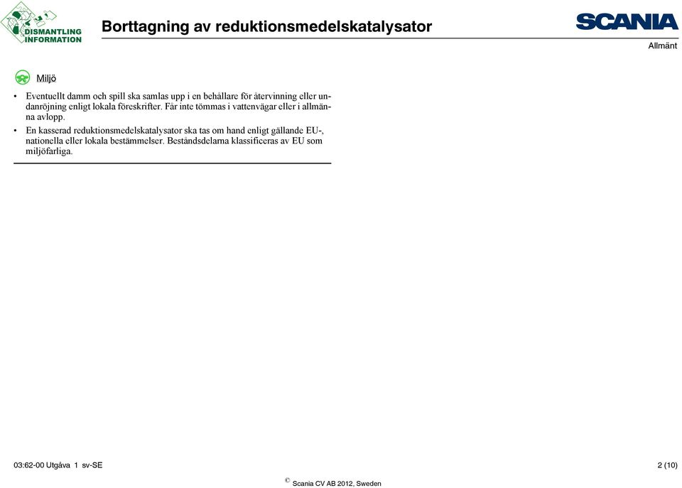 En kasserad reduktionsmedelskatalysator ska tas om hand enligt gällande EU-, nationella eller