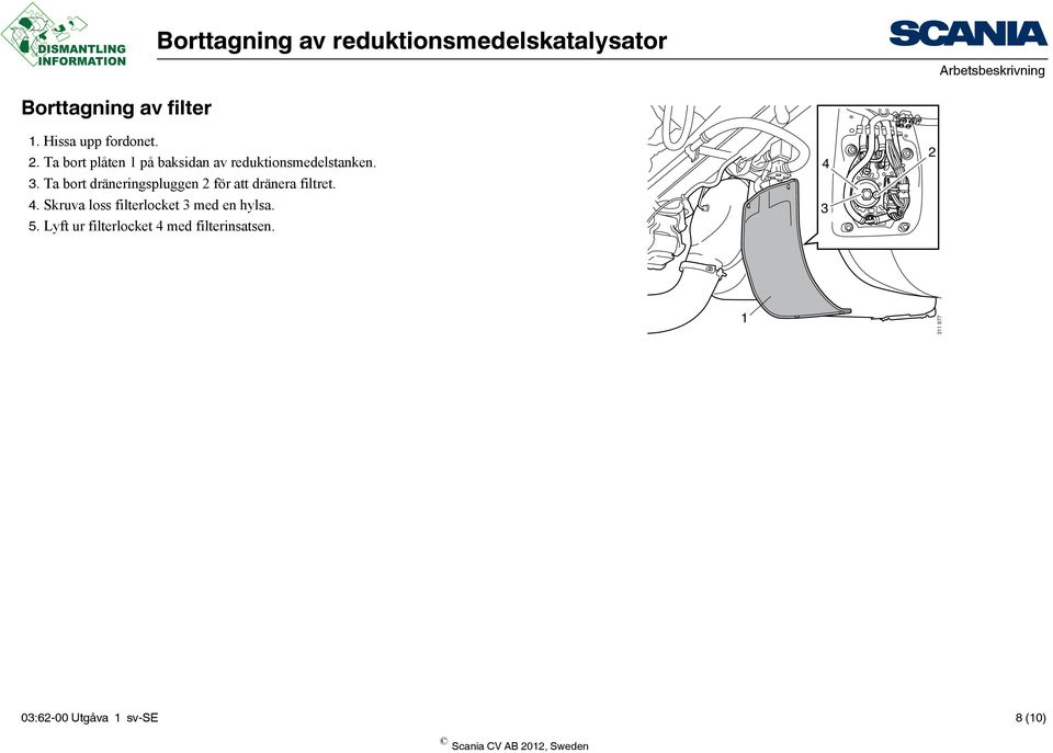 Ta bort dräneringspluggen 2 för att dränera filtret. 4.