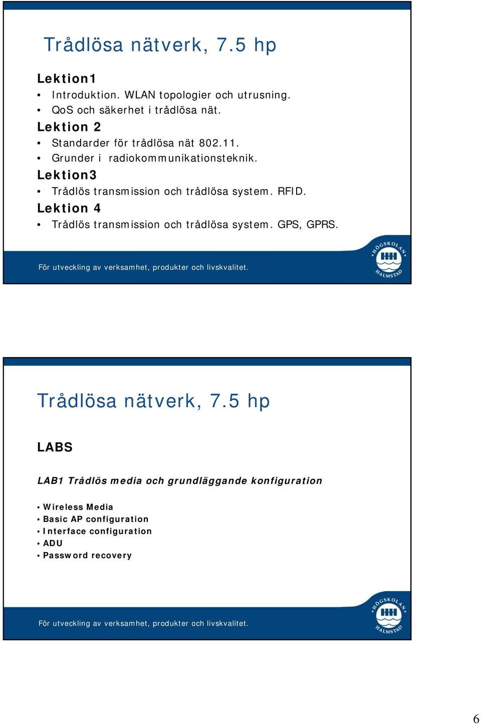 Lektion3 Trådlös transmission och trådlösa system. RFID. Lektion 4 Trådlös transmission och trådlösa system.