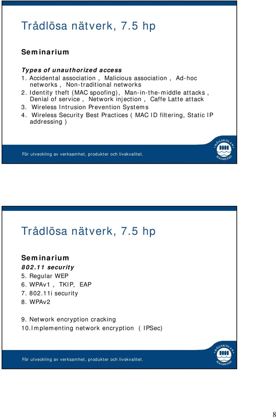 Wireless Intrusion Prevention Systems 4. Wireless Security Best Practices ( MAC ID filtering, Static IP addressing ) Seminarium 802.