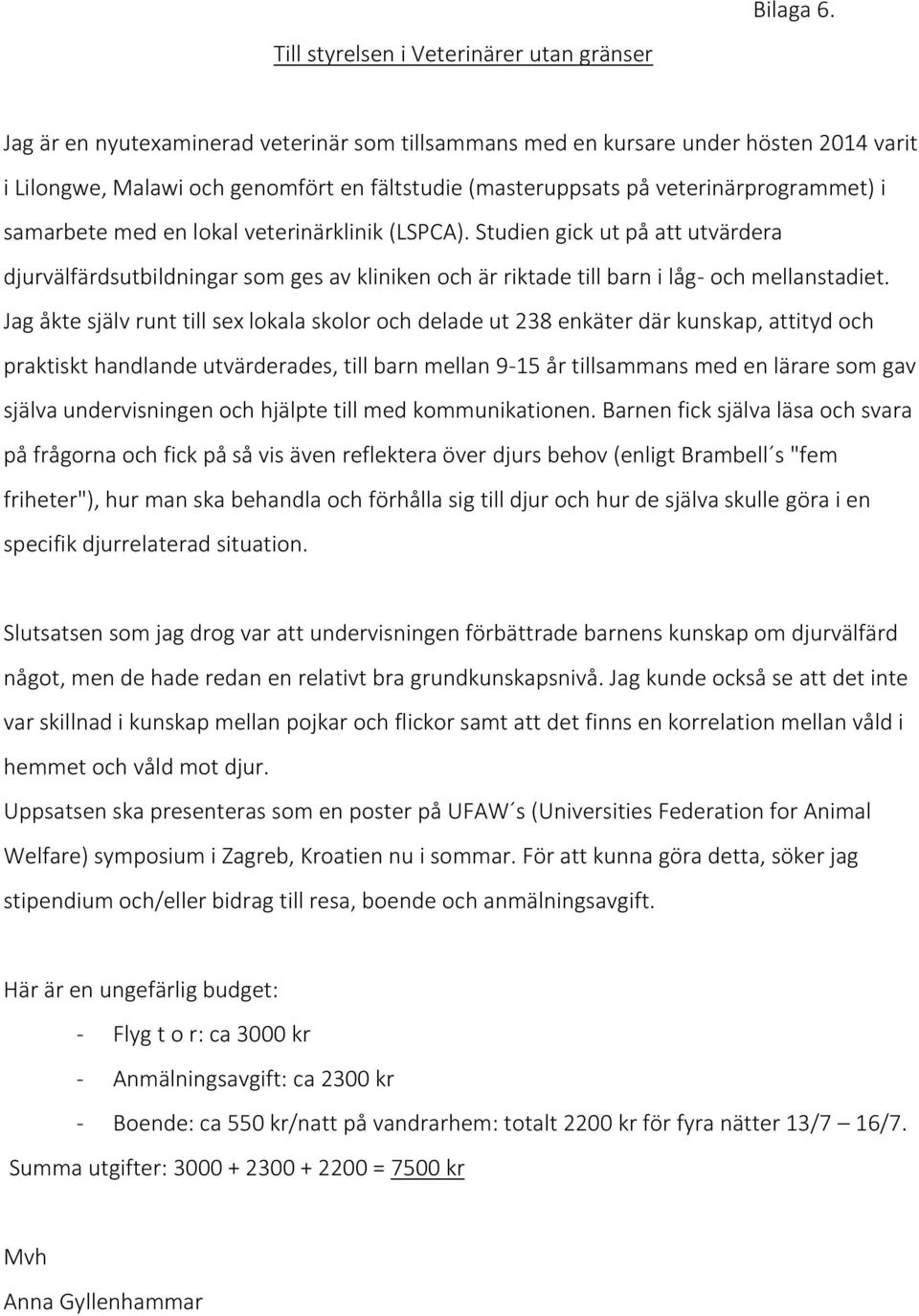 veterinärprogrammet) i samarbete med en lokal veterinärklinik (LSPCA). Studien gick ut på att utvärdera djurvälfärdsutbildningar som ges av kliniken och är riktade till barn i låg- och mellanstadiet.