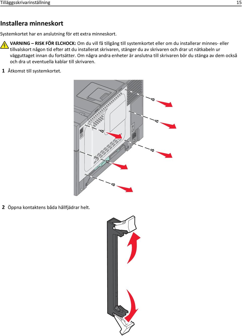 att du installerat skrivaren, stänger du av skrivaren och drar ut nätkabeln ur vägguttaget innan du fortsätter.