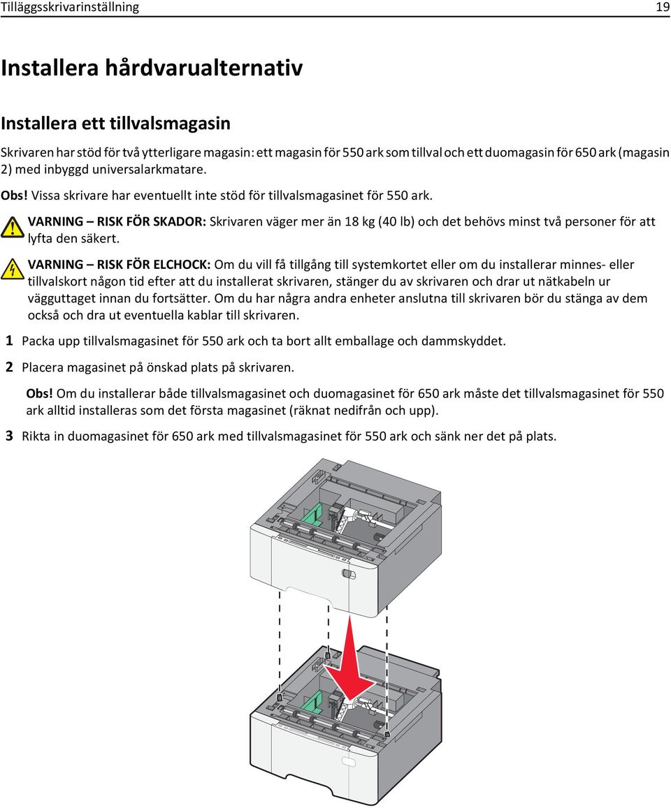 VARNING RISK FÖR SKADOR: Skrivaren väger mer än 18 kg (40 lb) och det behövs minst två personer för att lyfta den säkert.