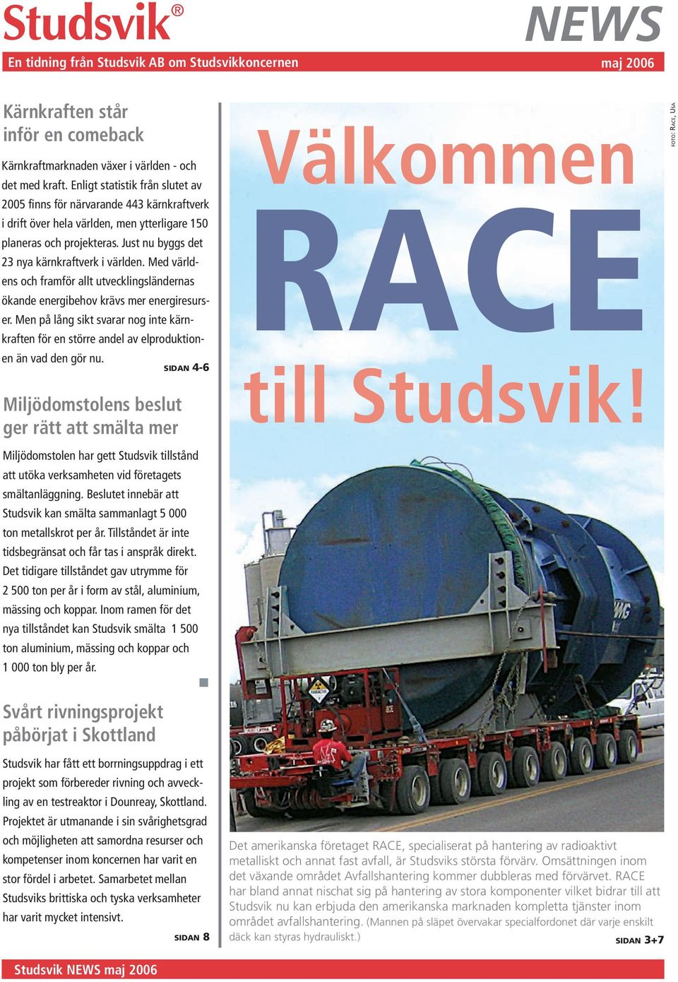 Med världens och framför allt utvecklingsländernas ökande energibehov krävs mer energiresurser. Men på lång sikt svarar nog inte kärnkraften för en större andel av elproduktionen än vad den gör nu.