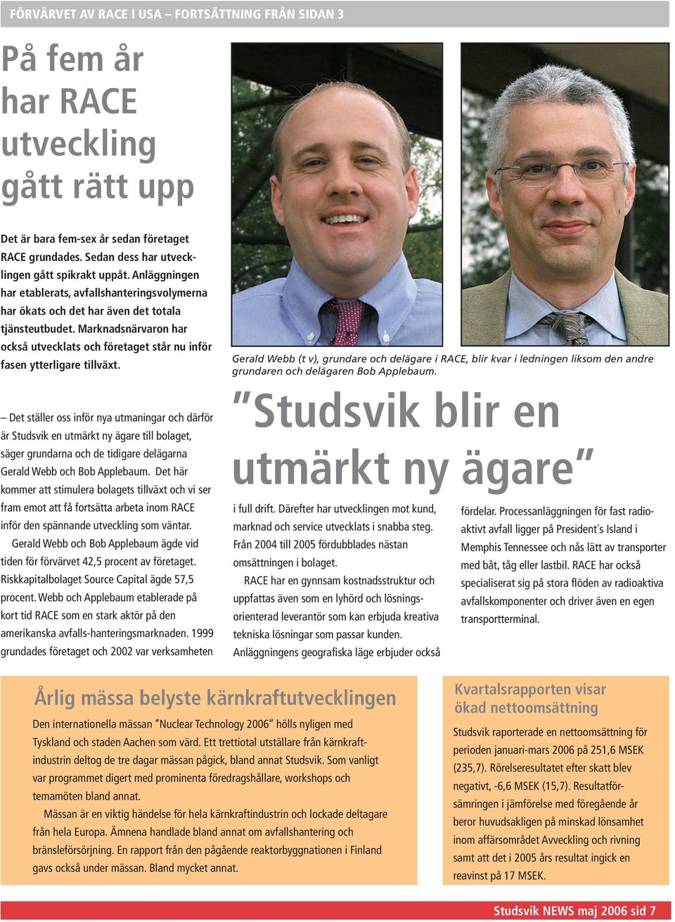 Marknadsnärvaron har också utvecklats och företaget står nu inför fasen ytterligare tillväxt.