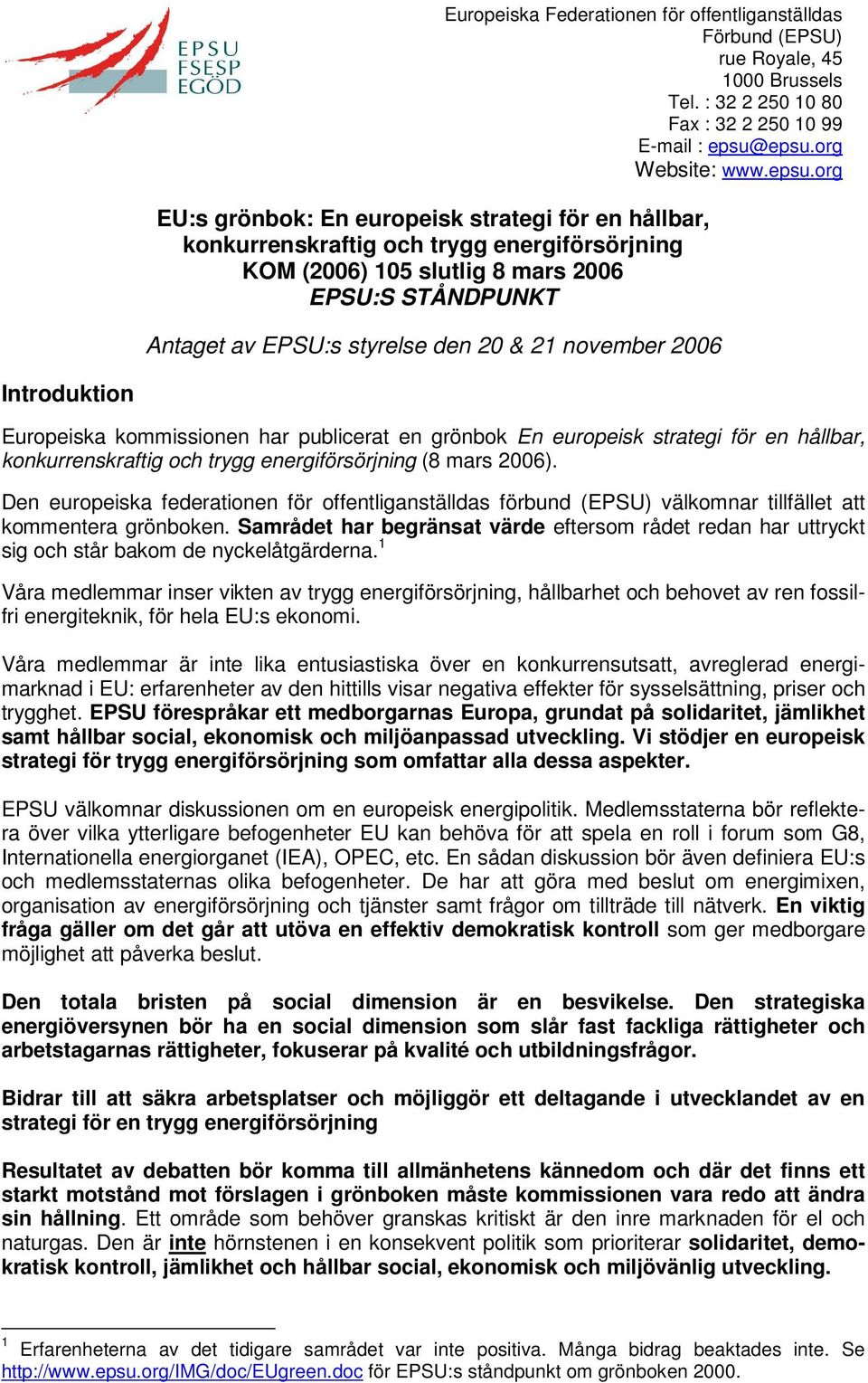 En europeisk strategi för en hållbar, (8 mars 2006). Den europeiska federationen för offentliganställdas förbund (EPSU) välkomnar tillfället att kommentera grönboken.