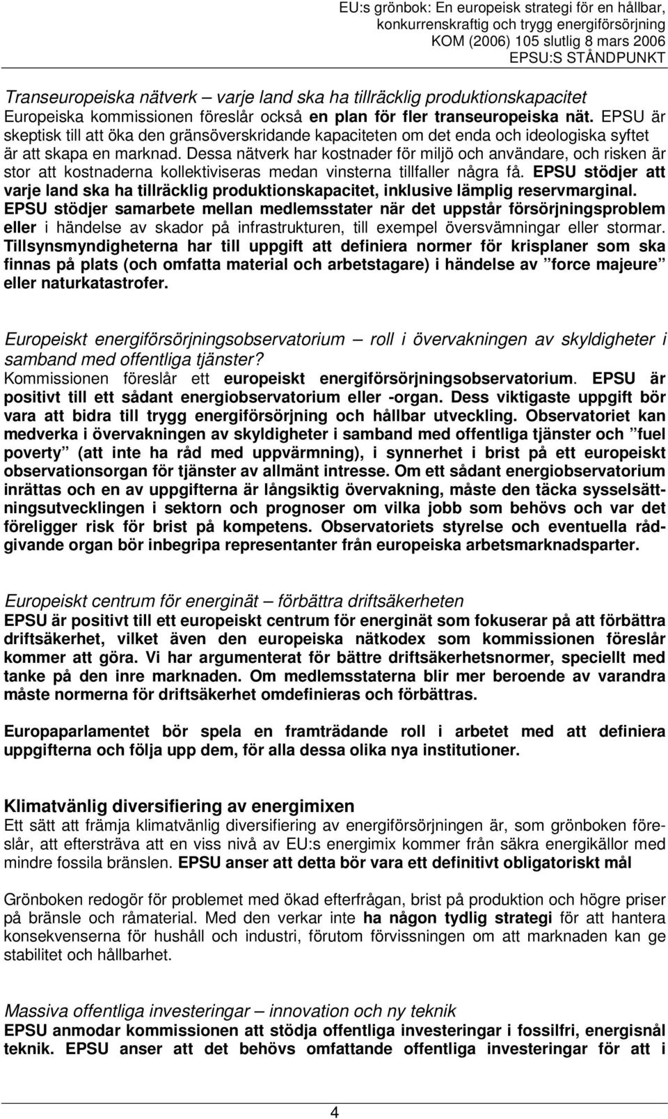 Dessa nätverk har kostnader för miljö och användare, och risken är stor att kostnaderna kollektiviseras medan vinsterna tillfaller några få.