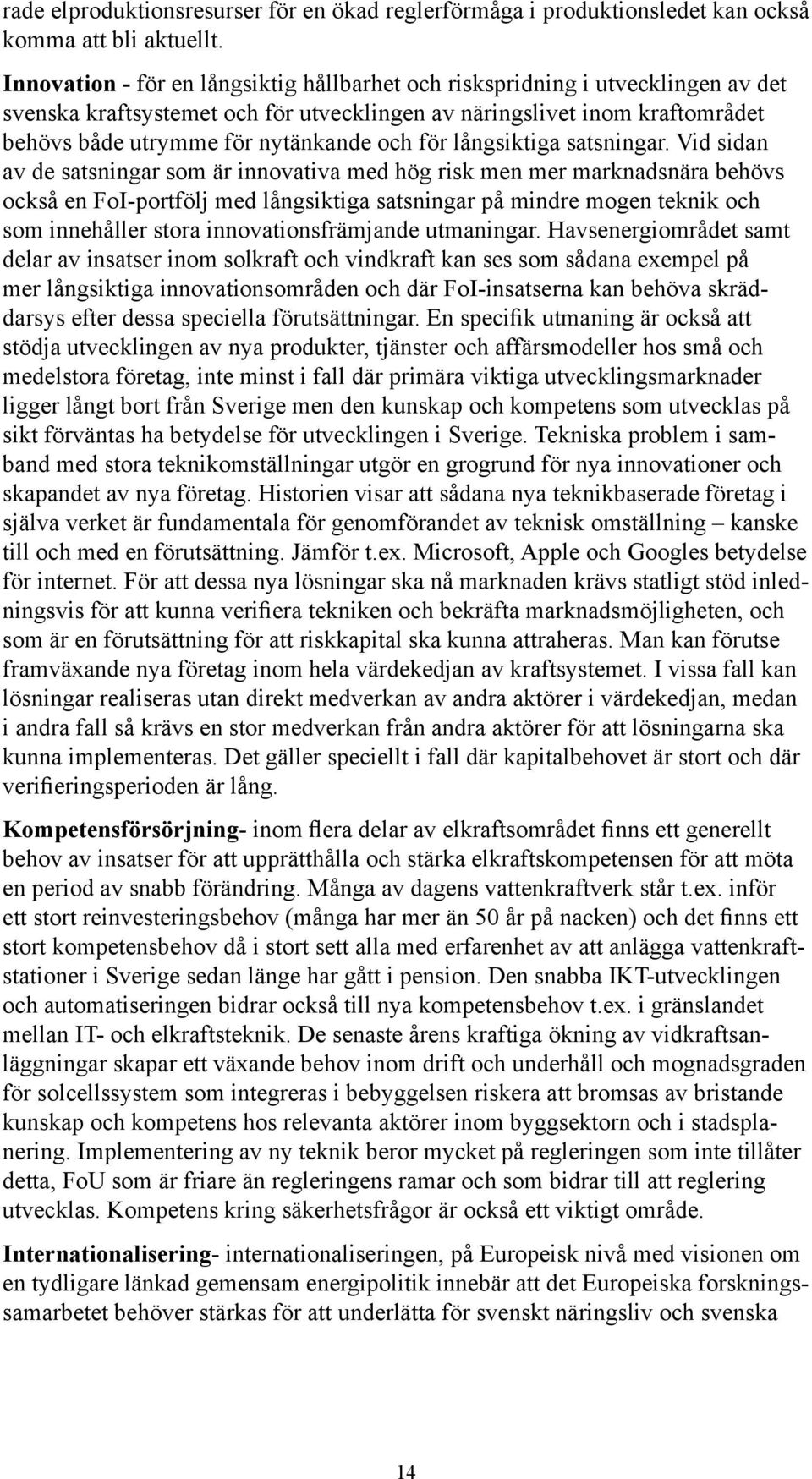 för långsiktiga satsningar.