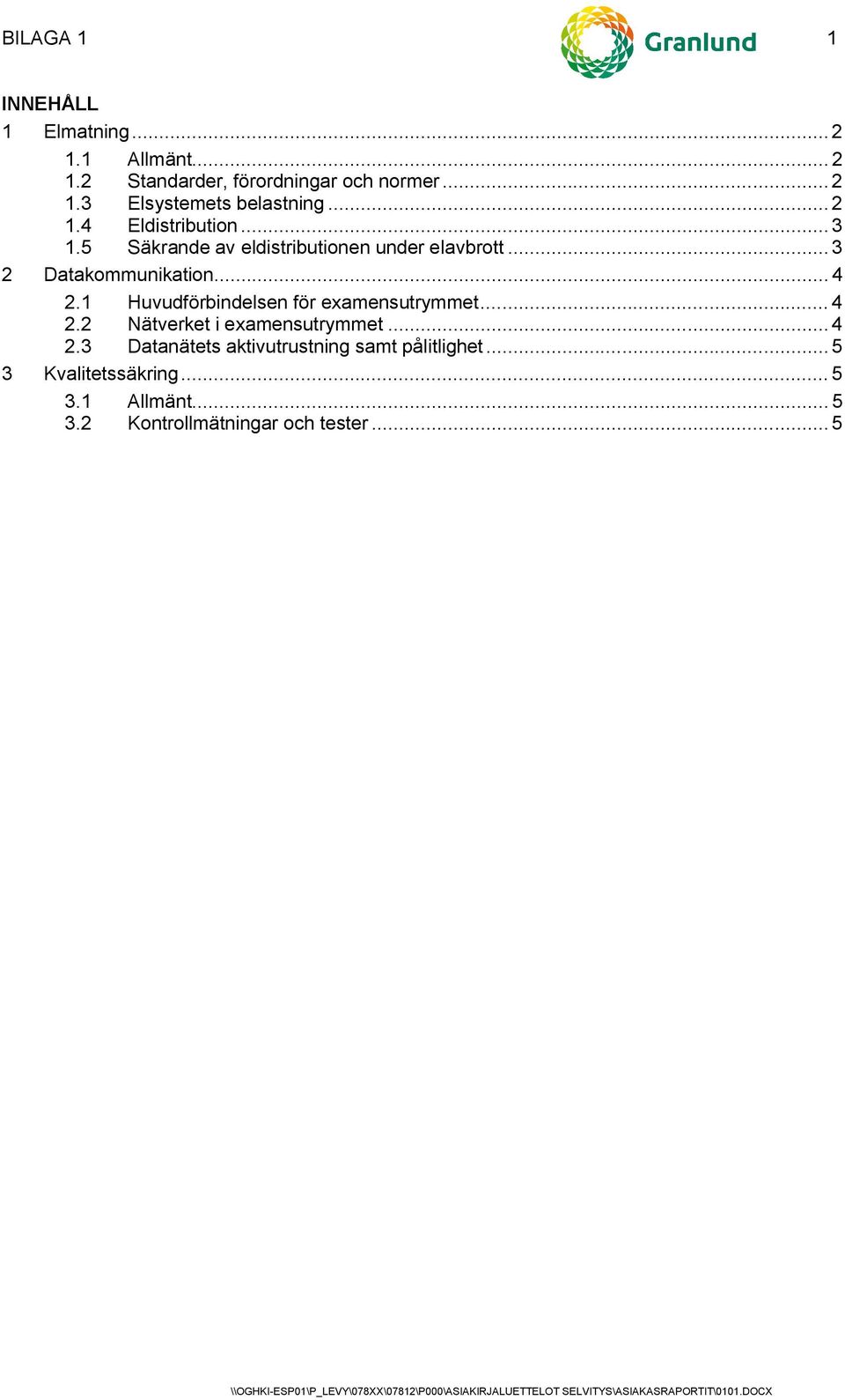 1 Huvudförbindelsen för examensutrymmet... 4 2.2 Nätverket i examensutrymmet... 4 2.3 Datanätets aktivutrustning samt pålitlighet.