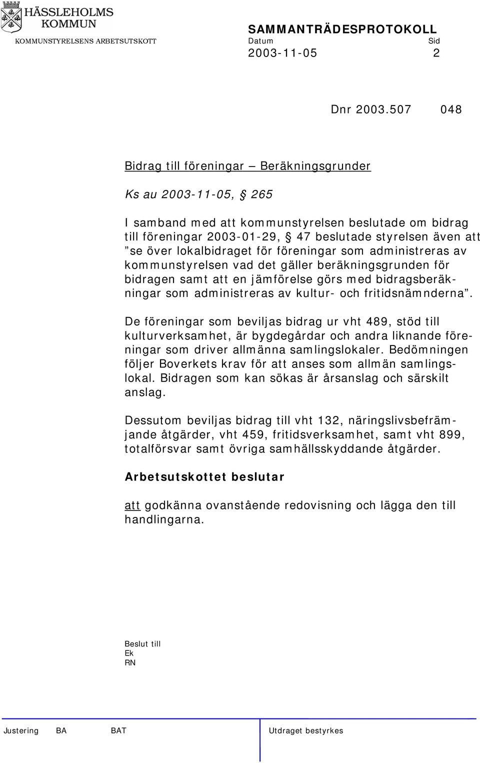 lokalbidraget för föreningar som administreras av kommunstyrelsen vad det gäller beräkningsgrunden för bidragen samt att en jämförelse görs med bidragsberäkningar som administreras av kultur- och