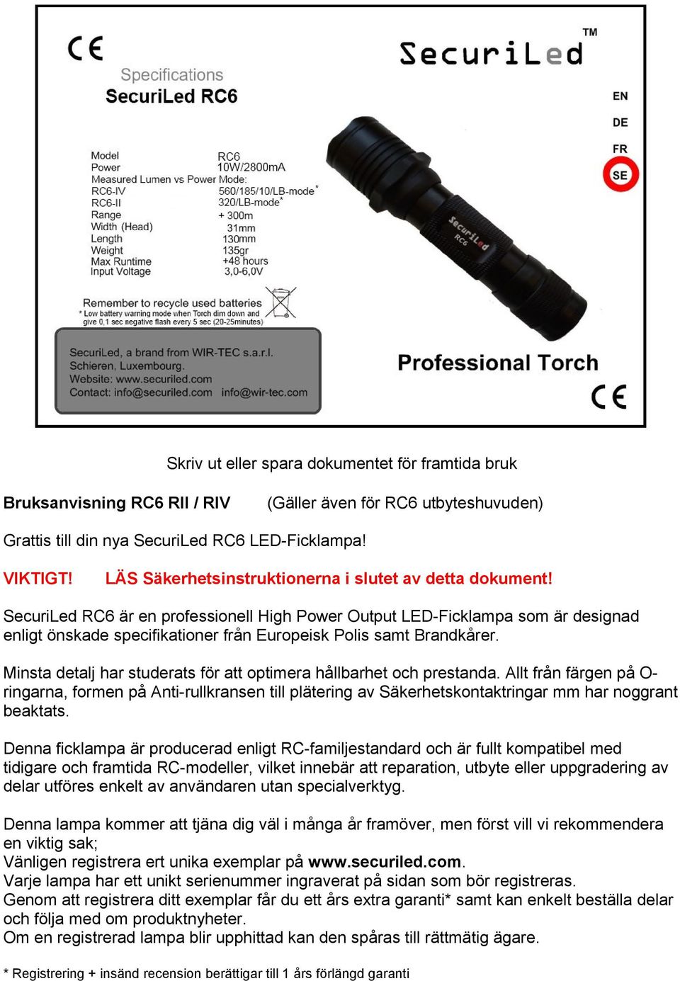 SecuriLed RC6 är en professionell High Power Output LED-Ficklampa som är designad enligt önskade specifikationer från Europeisk Polis samt Brandkårer.