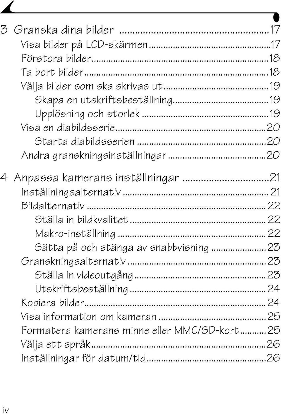 ..21 Inställningsalternativ... 21 Bildalternativ... 22 Ställa in bildkvalitet... 22 Makro-inställning... 22 Sätta på och stänga av snabbvisning...23 Granskningsalternativ.