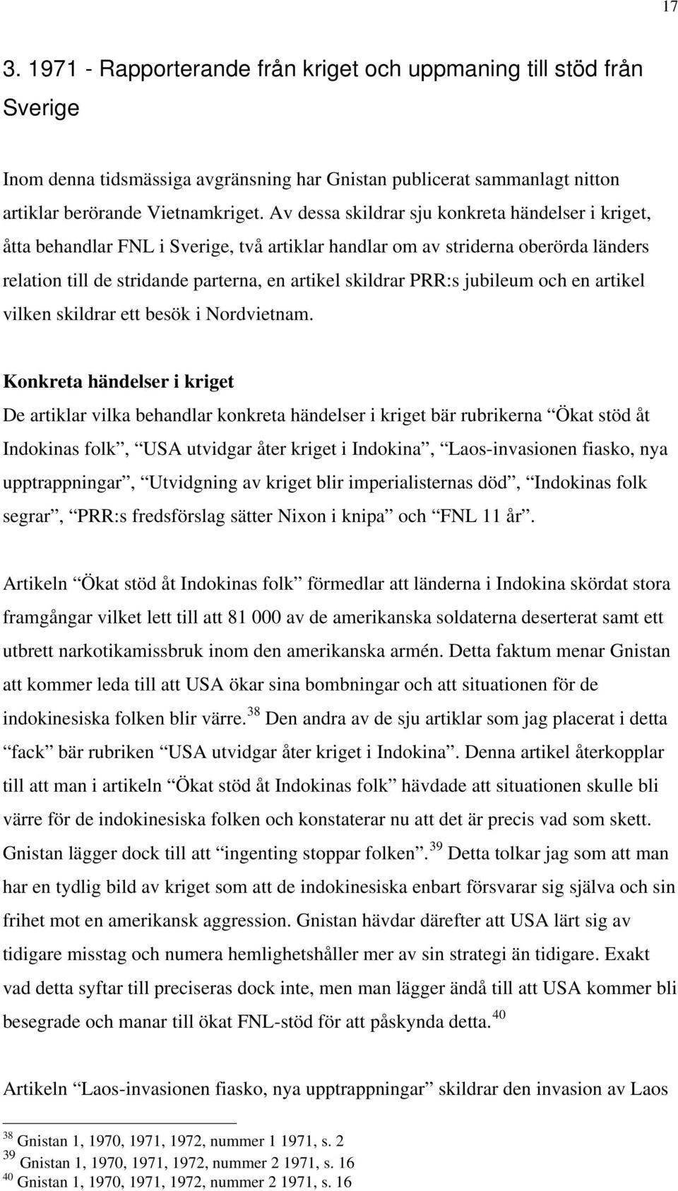 jubileum och en artikel vilken skildrar ett besök i Nordvietnam.