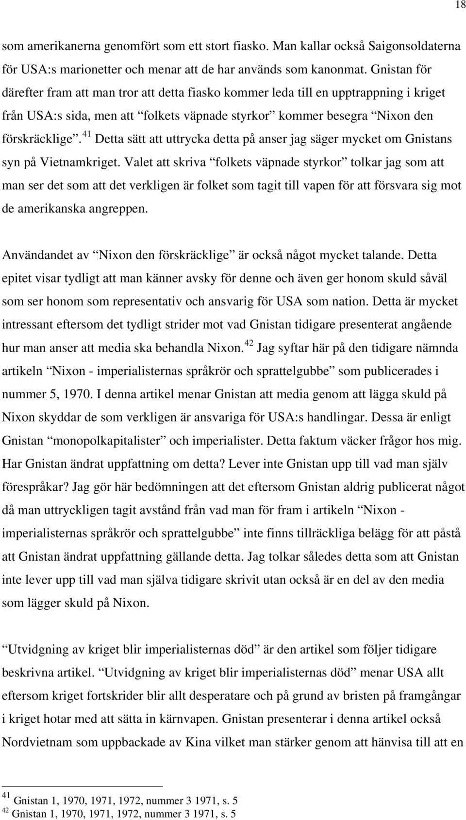 41 Detta sätt att uttrycka detta på anser jag säger mycket om Gnistans syn på Vietnamkriget.