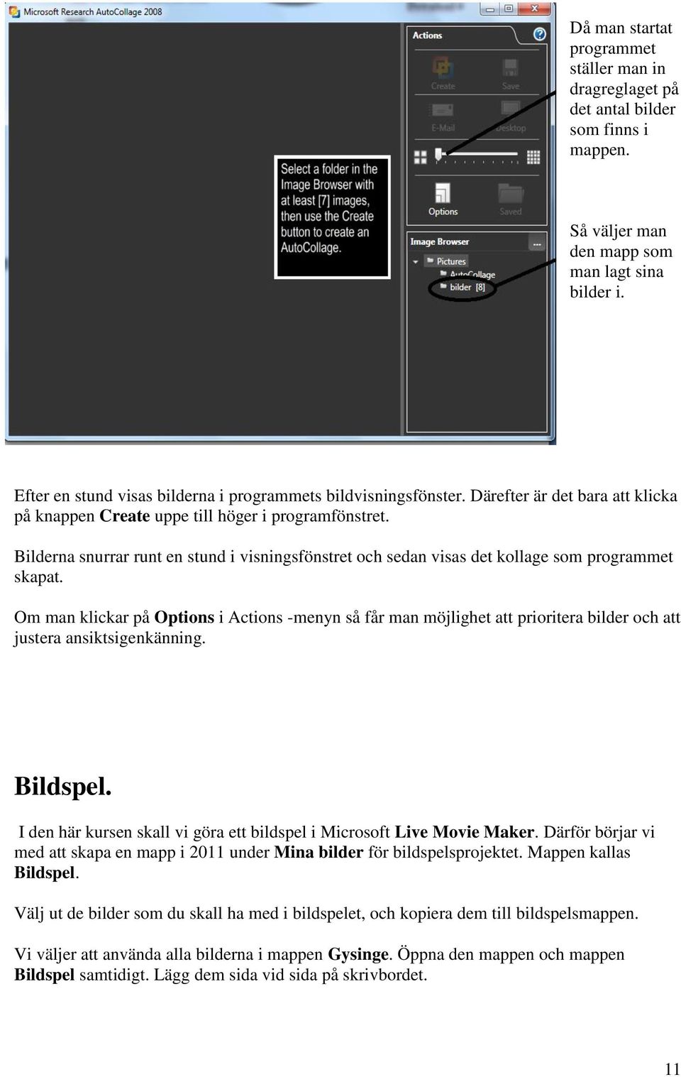 Bilderna snurrar runt en stund i visningsfönstret och sedan visas det kollage som programmet skapat.