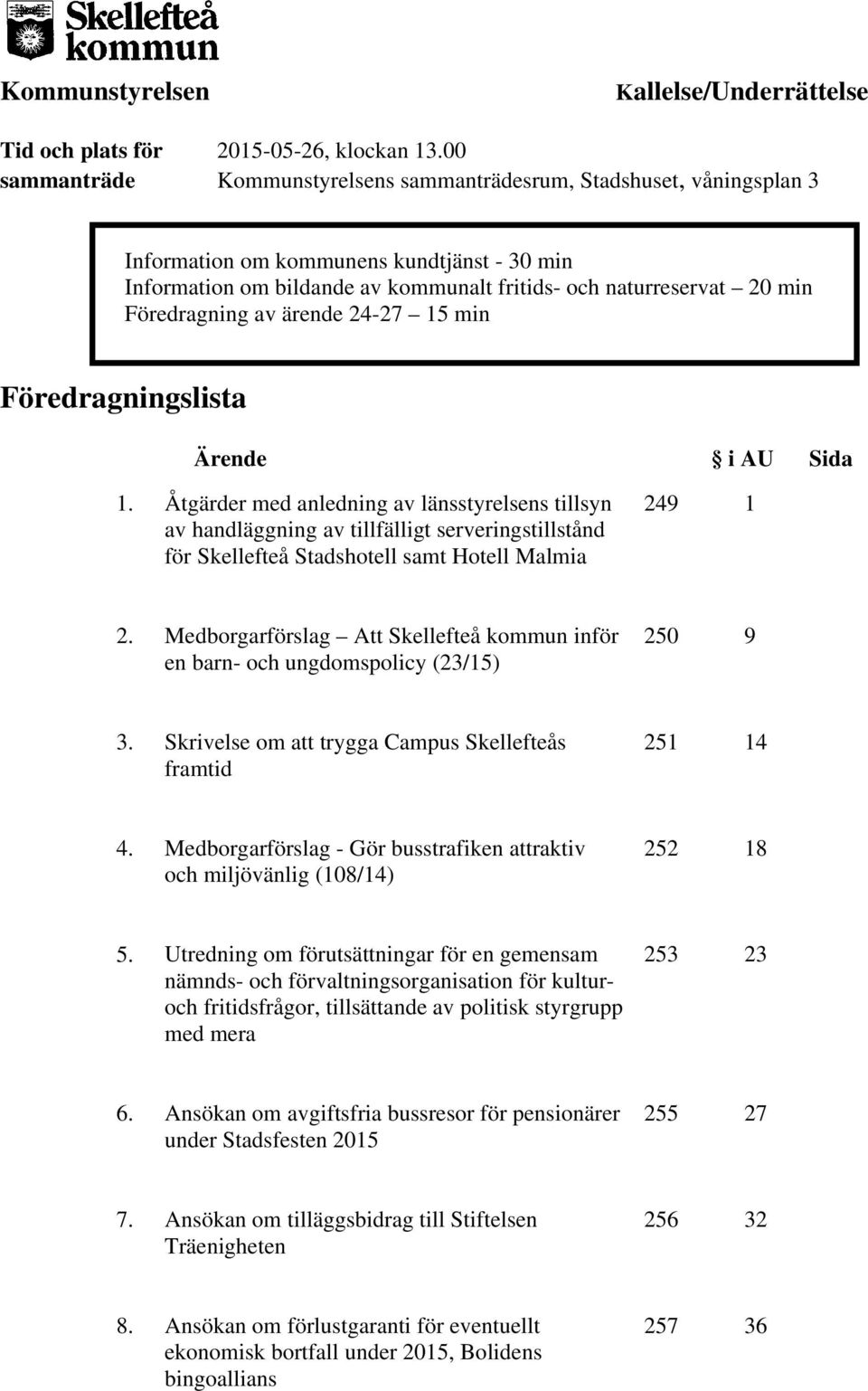 Föredragning av ärende 24-27 15 min Föredragningslista Ärende i AU Sida 1.