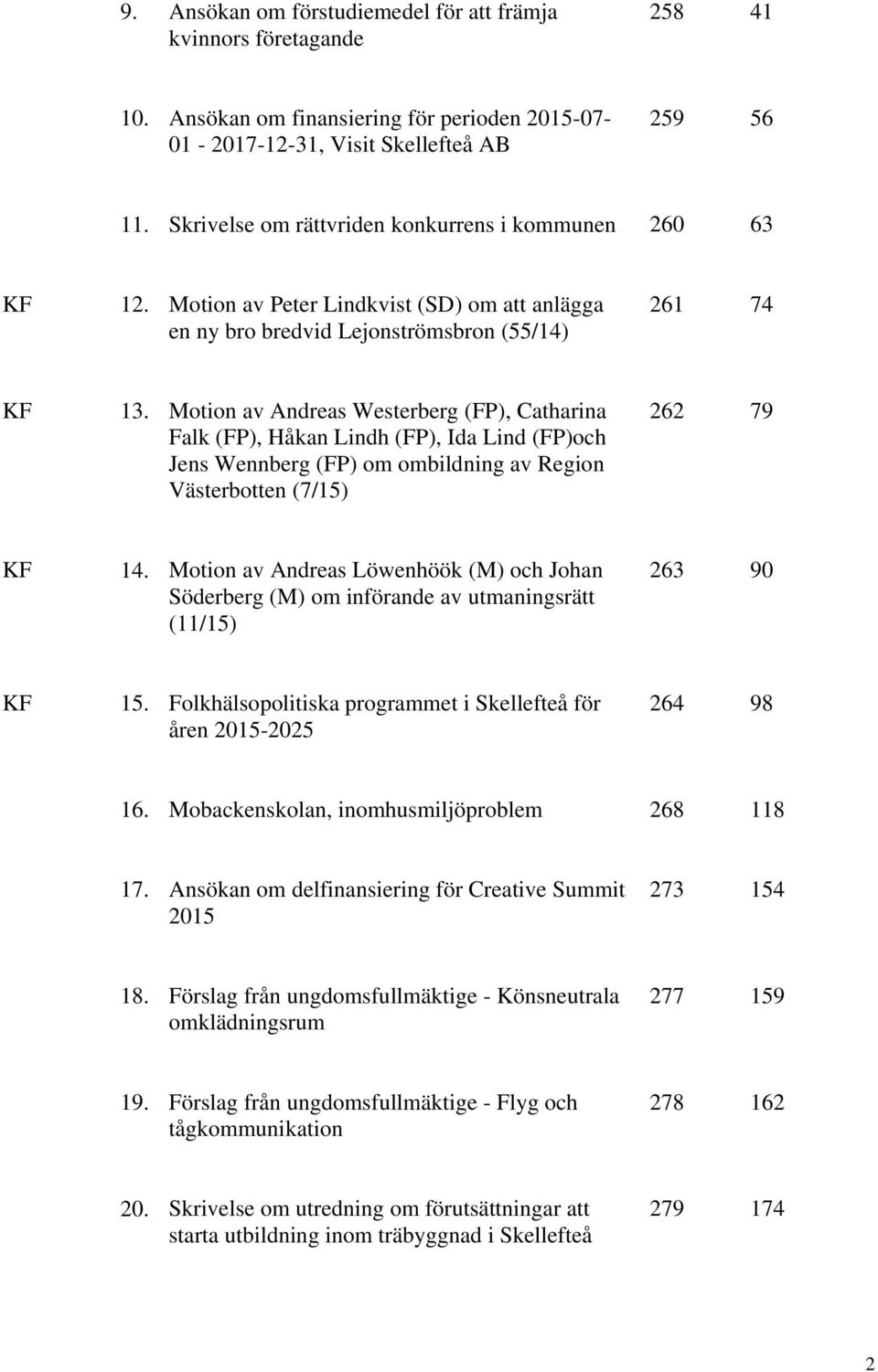 Motion av Andreas Westerberg (FP), Catharina Falk (FP), Håkan Lindh (FP), Ida Lind (FP)och Jens Wennberg (FP) om ombildning av Region Västerbotten (7/15) 262 79 14.