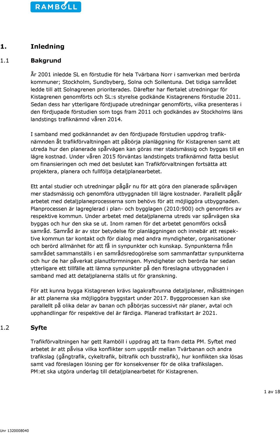 Sedan dess har ytterligare fördjupade utredningar genomförts, vilka presenteras i den fördjupade förstudien som togs fram 2011 och godkändes av Stockholms läns landstings trafiknämnd våren 2014.