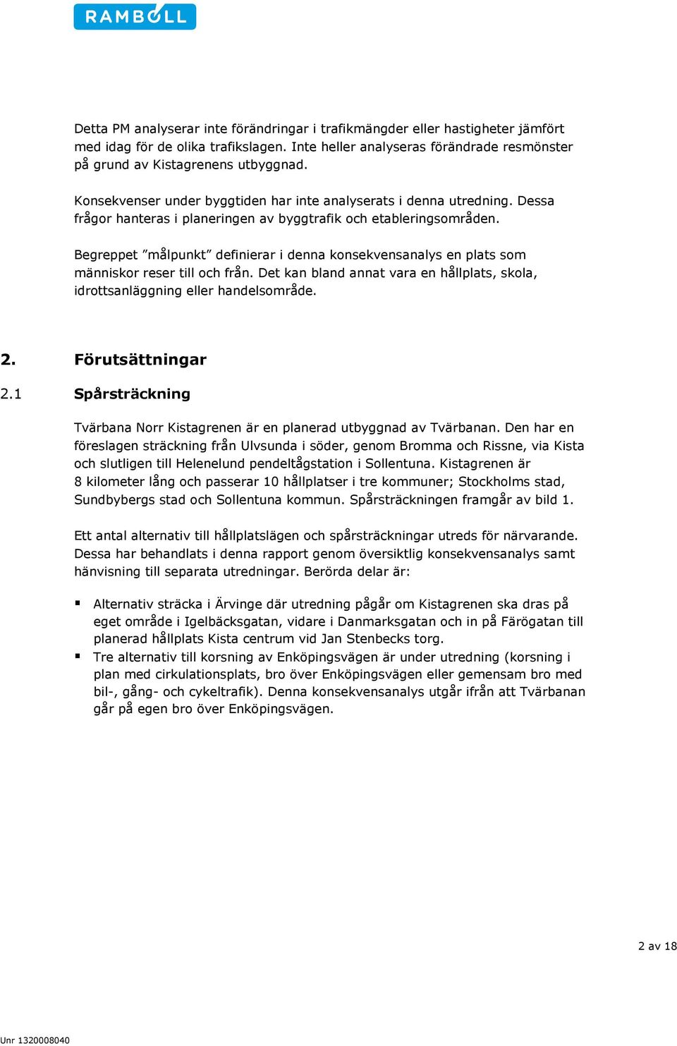 Begreppet målpunkt definierar i denna konsekvensanalys en plats som människor reser till och från. Det kan bland annat vara en hållplats, skola, idrottsanläggning eller handelsområde. 2.