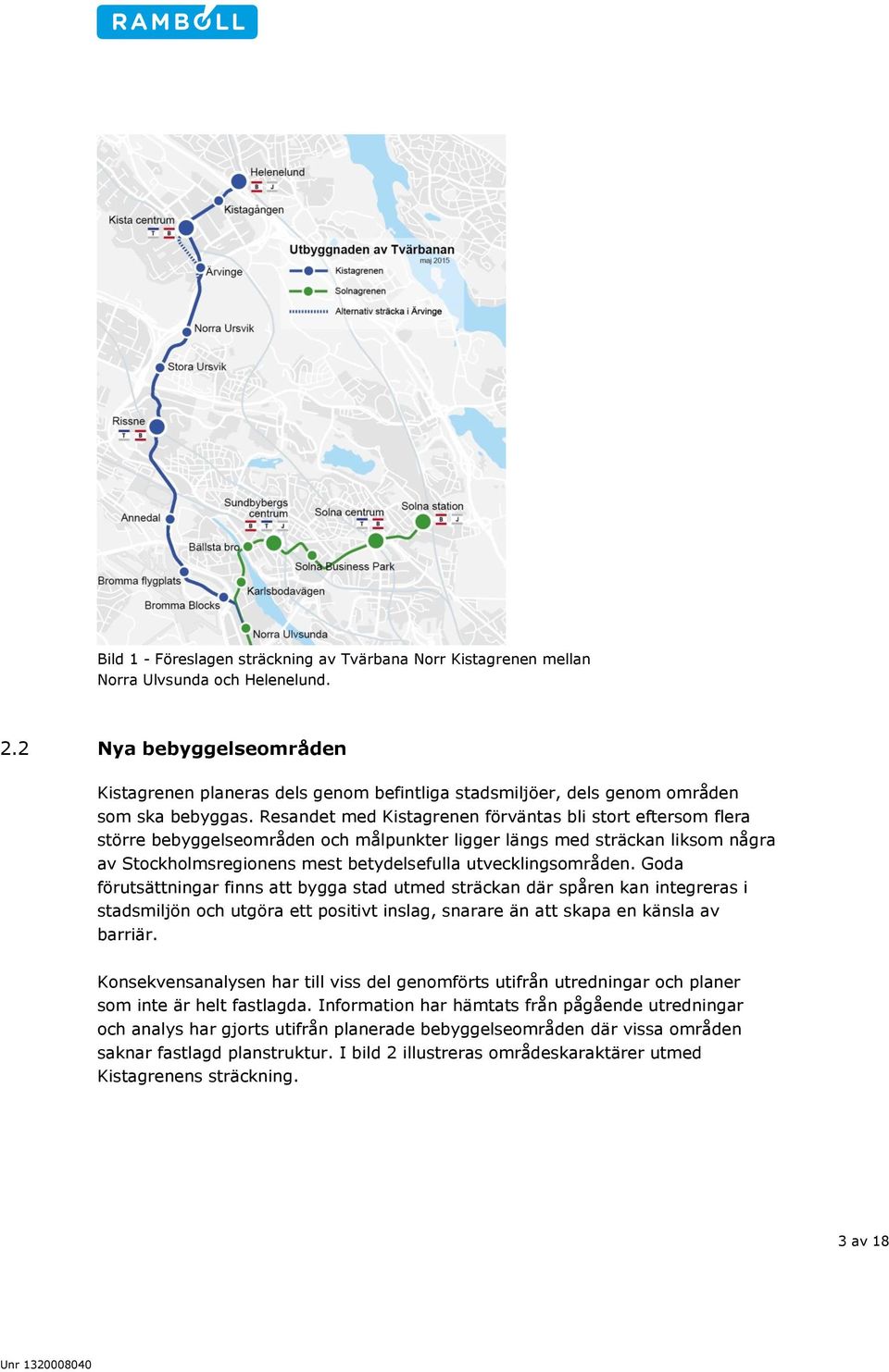 Resandet med Kistagrenen förväntas bli stort eftersom flera större bebyggelseområden och målpunkter ligger längs med sträckan liksom några av Stockholmsregionens mest betydelsefulla