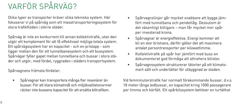 Ett spårvägssystem har en kapacitet - och en prislapp - som ligger mellan den för ett tunnelbanesystem och ett bussystem.