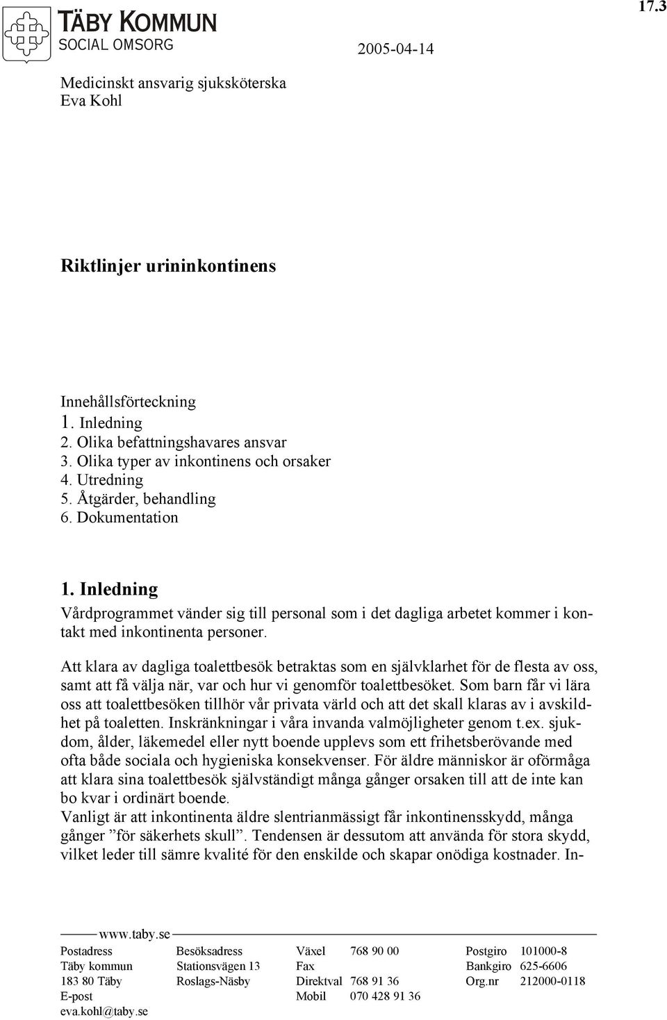 Att klara av dagliga toalettbesök betraktas som en självklarhet för de flesta av oss, samt att få välja när, var och hur vi genomför toalettbesöket.