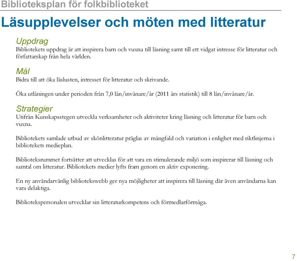 Öka utlåningen under perioden från 7,0 lån/invånare/år (2011 års statistik) till 8 lån/invånare/år.